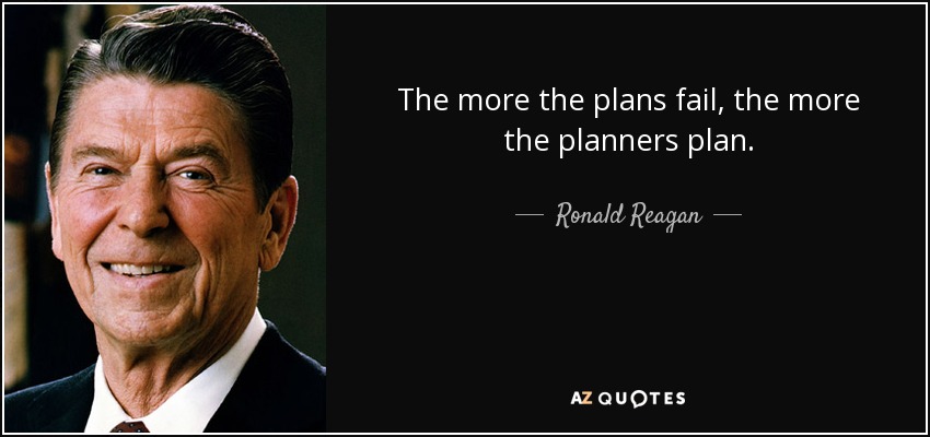 The more the plans fail, the more the planners plan